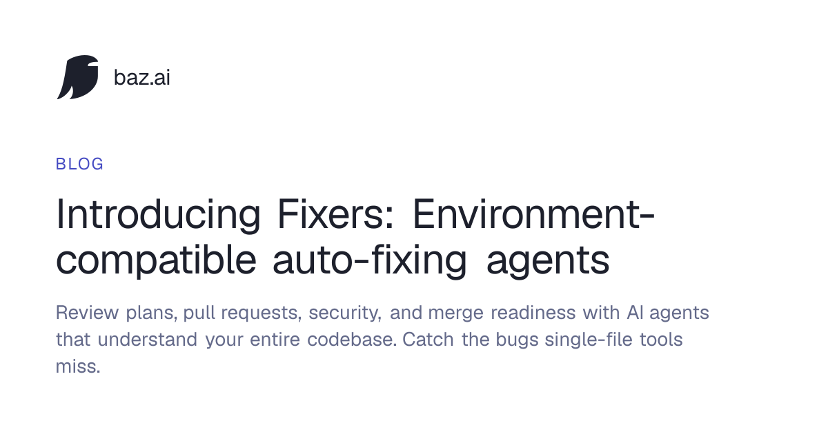Introducing Fixers: Environment-compatible auto-fixing agents | baz.ai