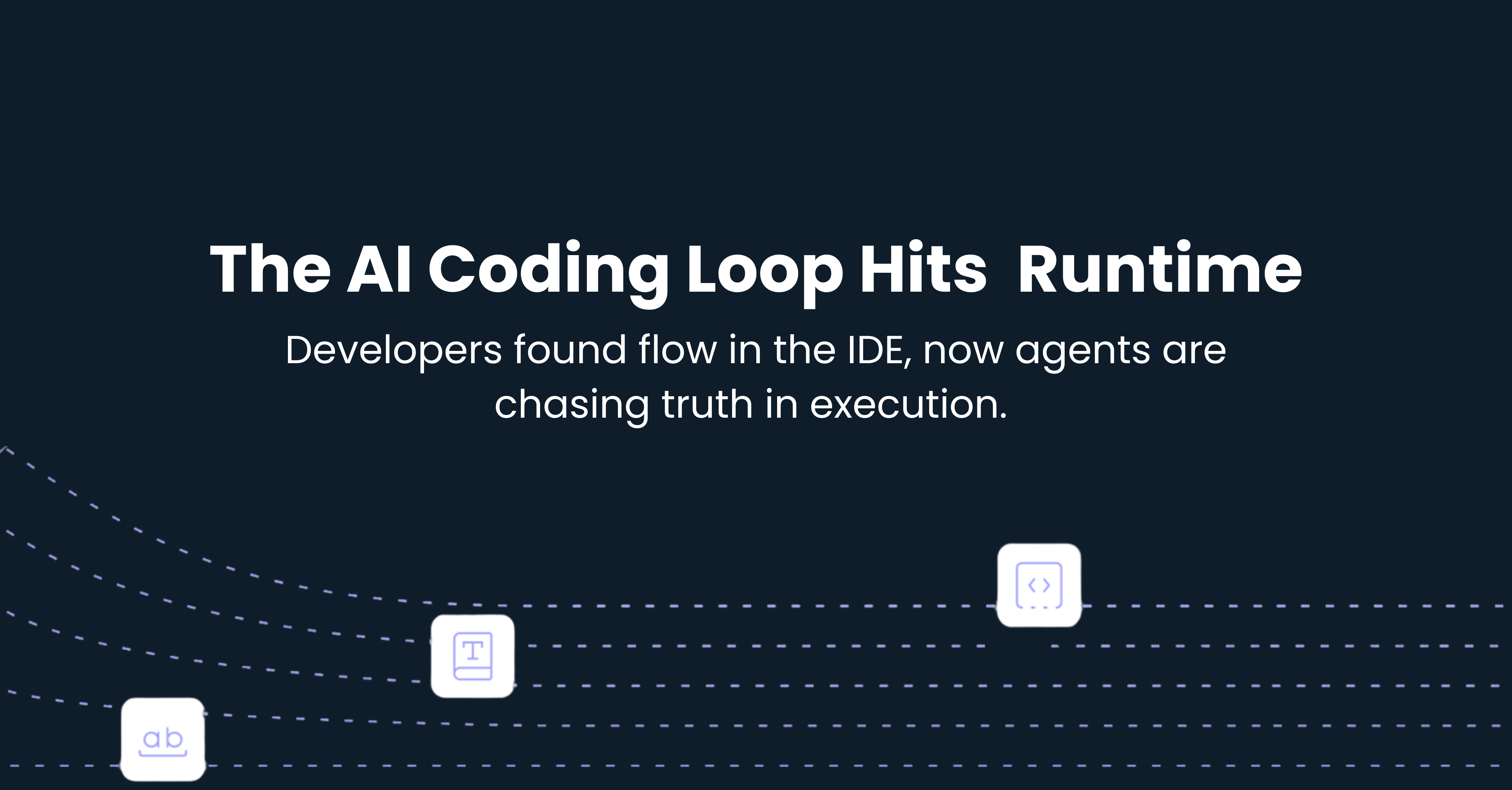 The AI Coding Loop Hits Runtime